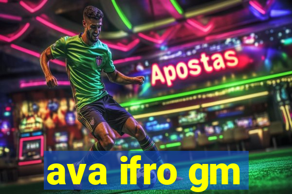 ava ifro gm